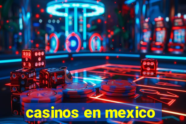 casinos en mexico