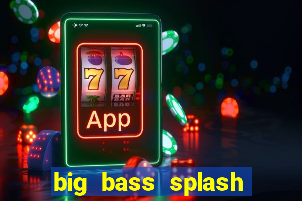 big bass splash demo betano