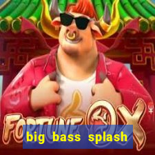 big bass splash demo betano