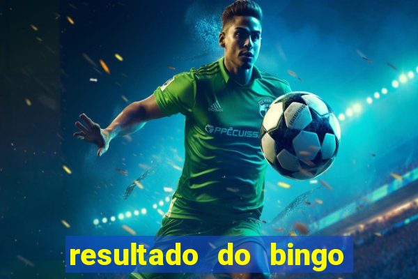 resultado do bingo de hoje