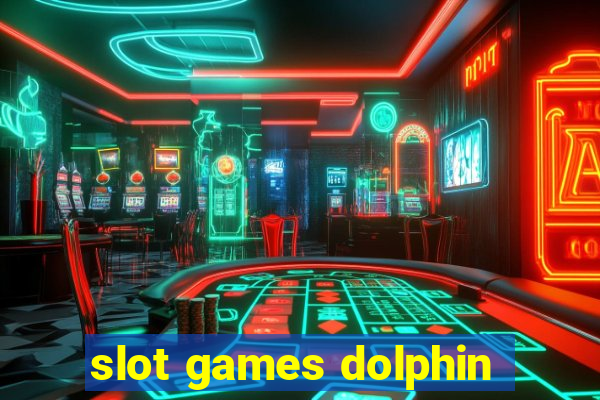 slot games dolphin