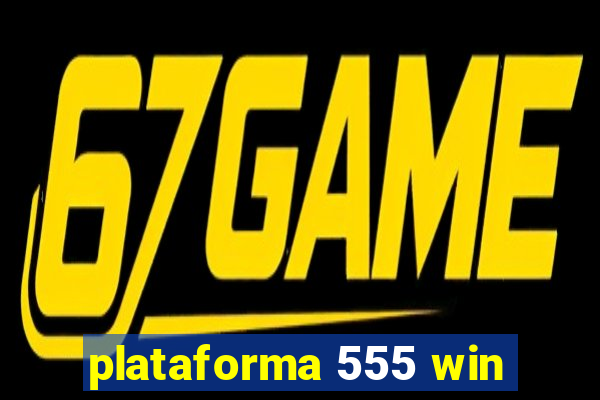 plataforma 555 win