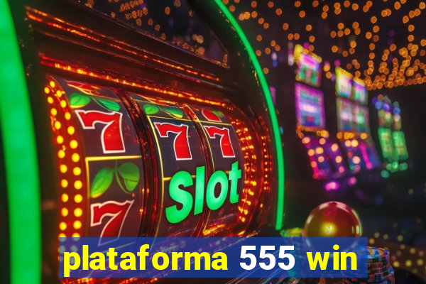 plataforma 555 win