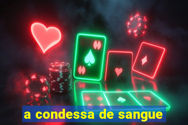 a condessa de sangue