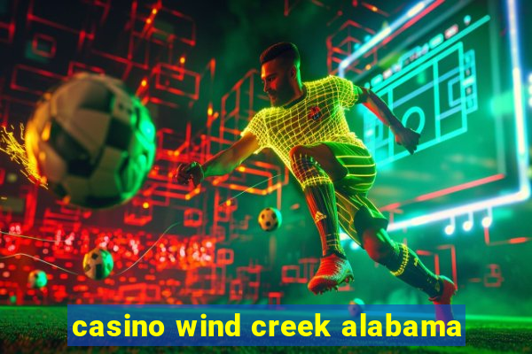 casino wind creek alabama