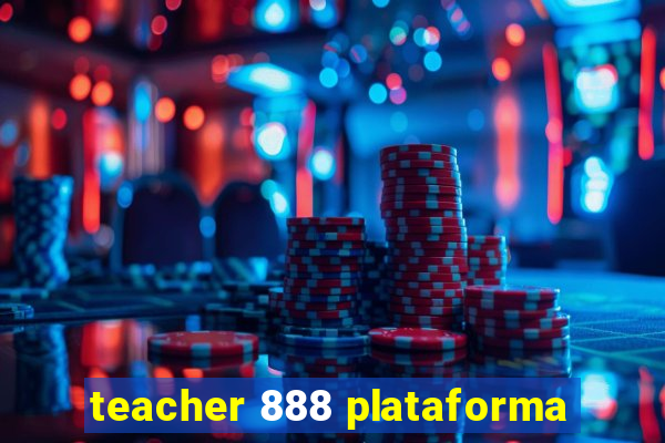 teacher 888 plataforma