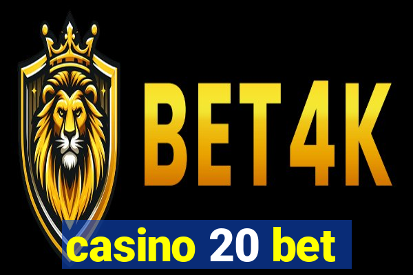 casino 20 bet