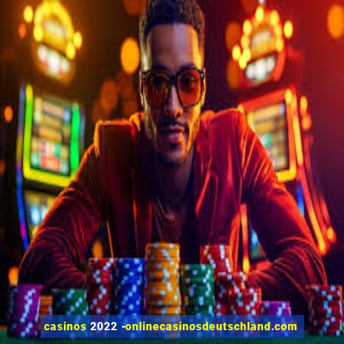 casinos 2022 -onlinecasinosdeutschland.com