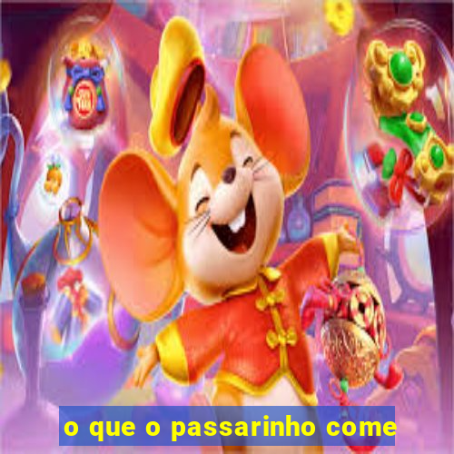 o que o passarinho come