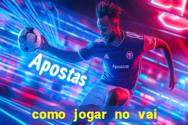 como jogar no vai de bet