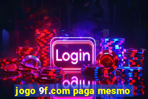 jogo 9f.com paga mesmo