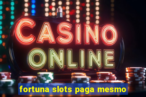 fortuna slots paga mesmo