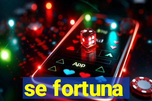 se fortuna