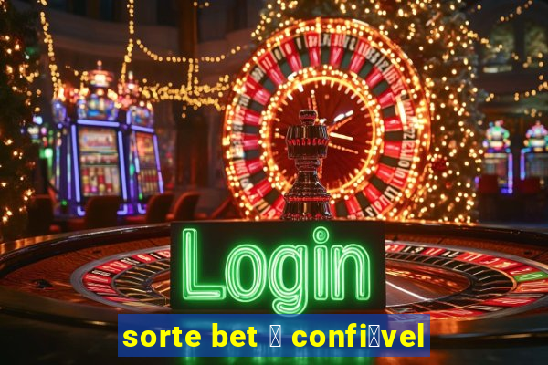 sorte bet 茅 confi谩vel