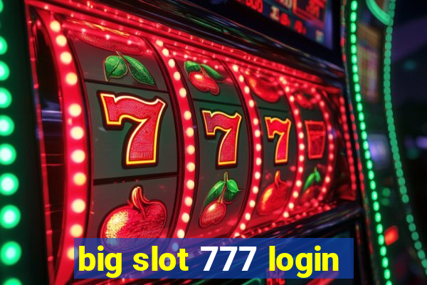 big slot 777 login