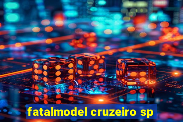 fatalmodel cruzeiro sp