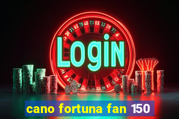 cano fortuna fan 150