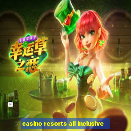 casino resorts all inclusive