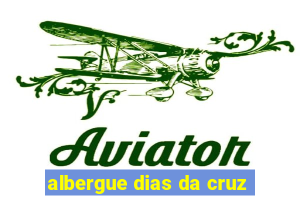 albergue dias da cruz