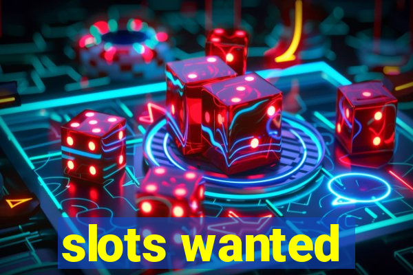 slots wanted