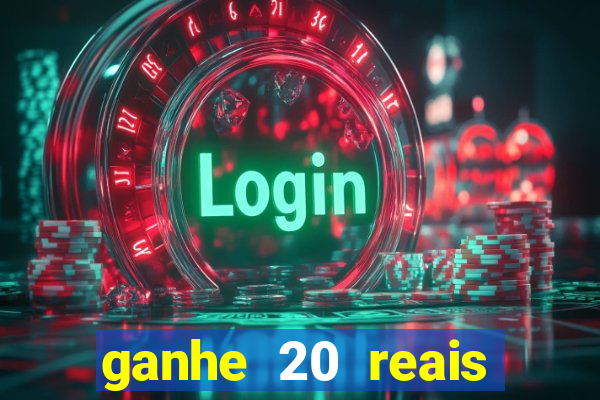 ganhe 20 reais para apostar cassino