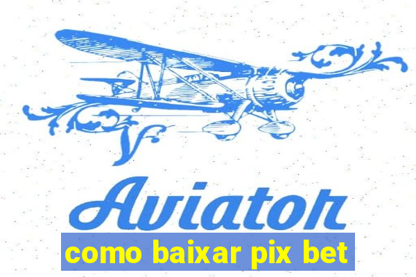 como baixar pix bet