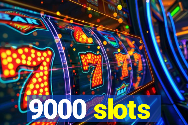 9000 slots