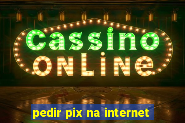 pedir pix na internet