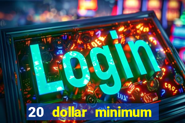 20 dollar minimum deposit casino for us