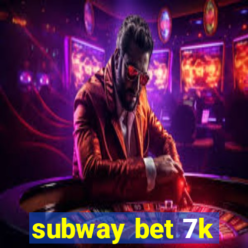 subway bet 7k