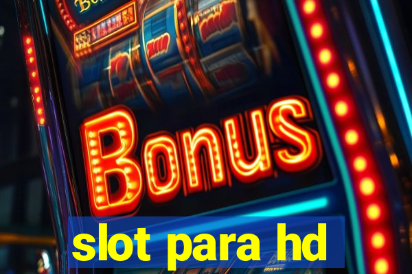 slot para hd