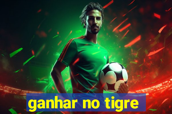 ganhar no tigre