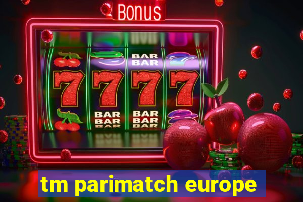 tm parimatch europe