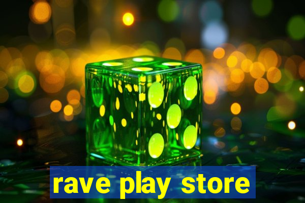 rave play store