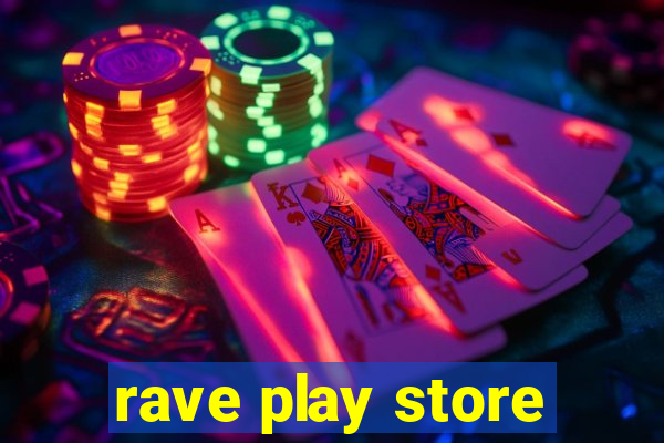 rave play store