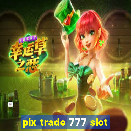 pix trade 777 slot