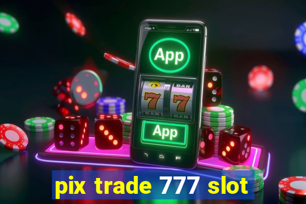 pix trade 777 slot