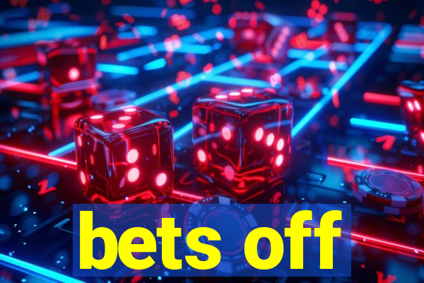 bets off