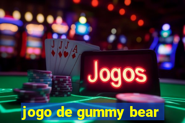 jogo de gummy bear