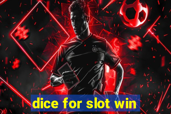 dice for slot win