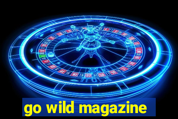 go wild magazine