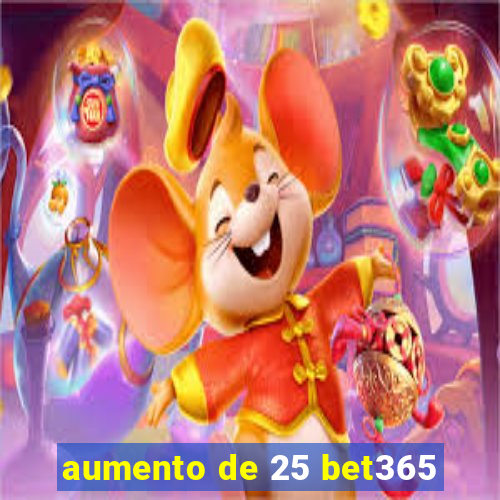 aumento de 25 bet365