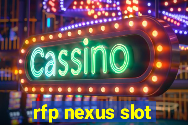 rfp nexus slot