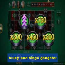 bluey and bingo gangster