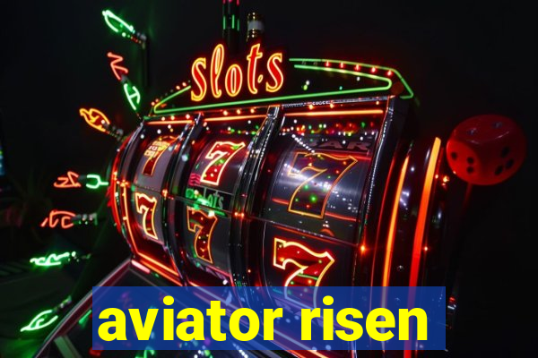 aviator risen