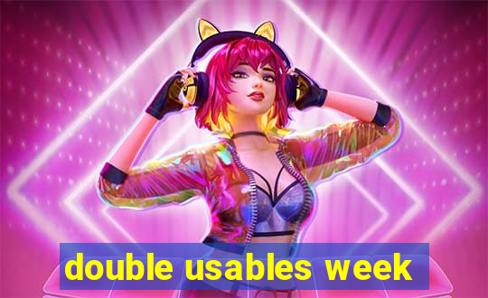 double usables week