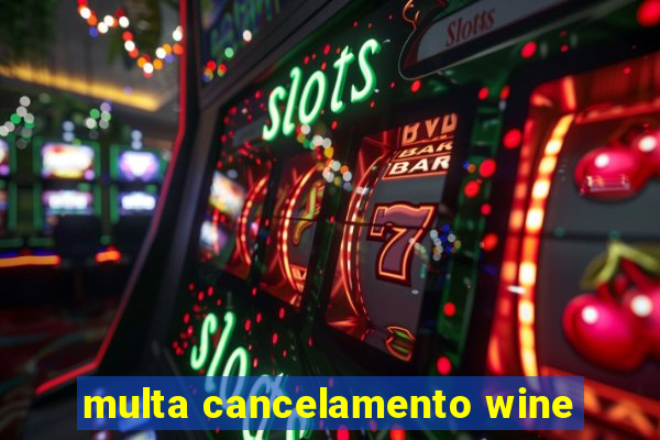 multa cancelamento wine