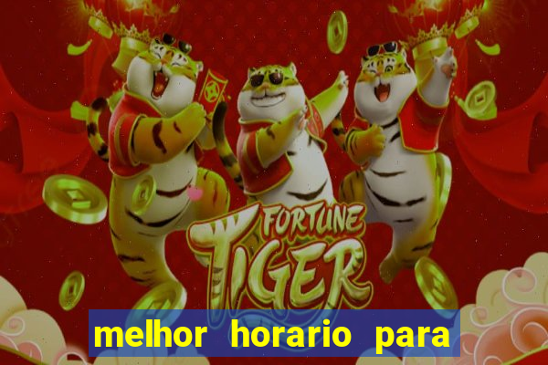 melhor horario para jogar fortune tiger