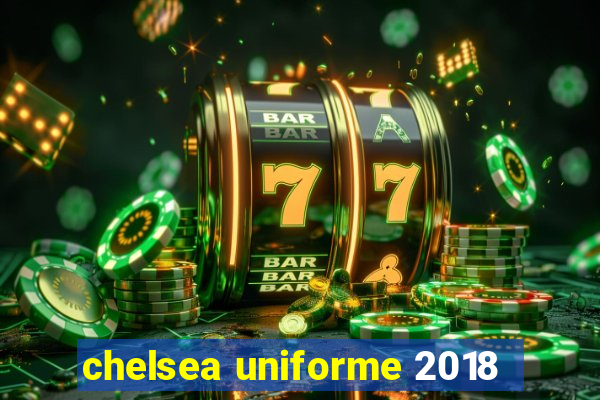 chelsea uniforme 2018