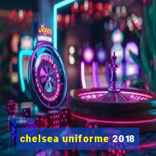 chelsea uniforme 2018